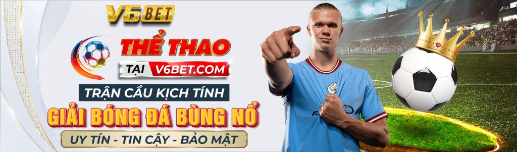 V6Bet – Nhà cái uy tín đang lên