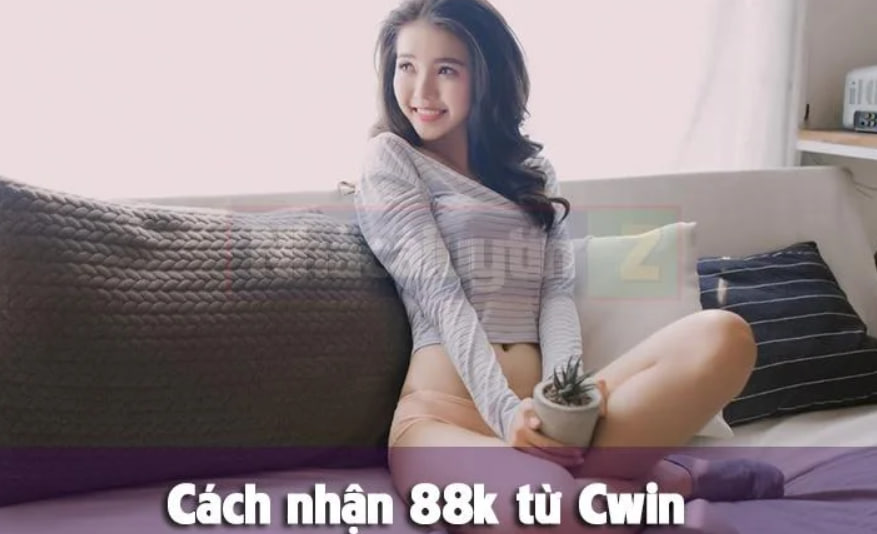 Cwin Nhận 88K – Siêu Phẩm Casino Tặng Tiền Cược Tốt Nhất