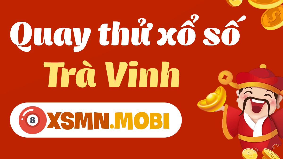 Xổ Số Trà Vinh Quay Thử - Tham Khảo Số May Mắn Ngay Hôm Nay