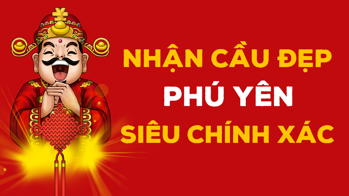 Dự đoán xổ số Phú Yên hôm nay: Chuyên gia soi cầu số đẹp, chính xác nhất!